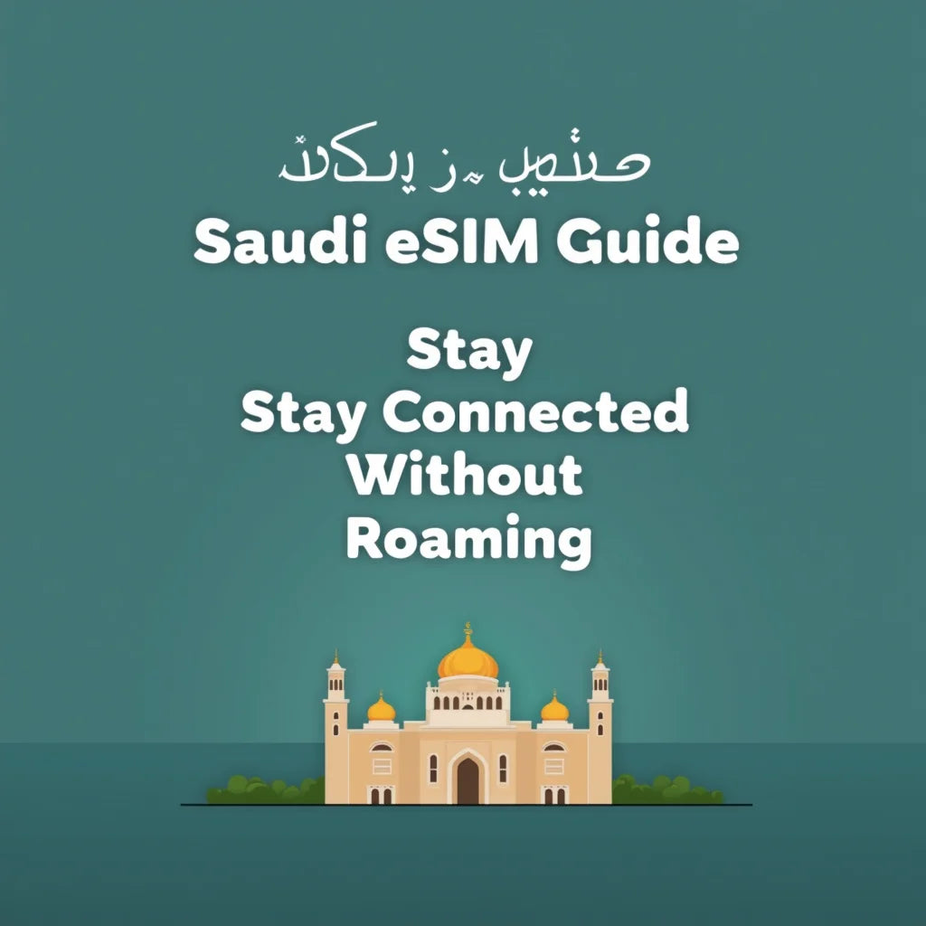 Saudi Arabia ESIM - Saudi Arabia eSIM Guide Stay Connected Without Roaming